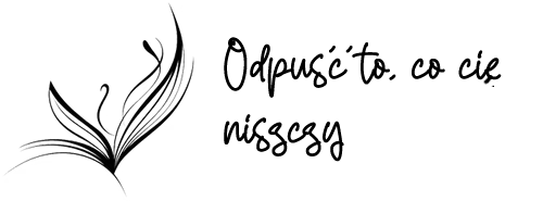 Odpuść to, co cię niszczy