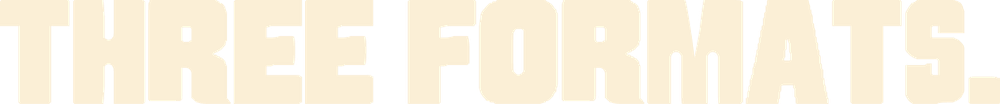 Three formats.